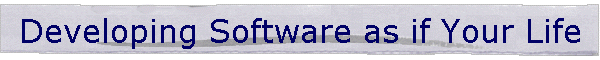 Developing Software As If Your Life Depends On It